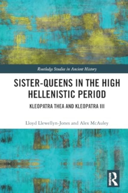 Sister-Queens in the High Hellenistic Period: Kleopatra Thea and Kleopatra III