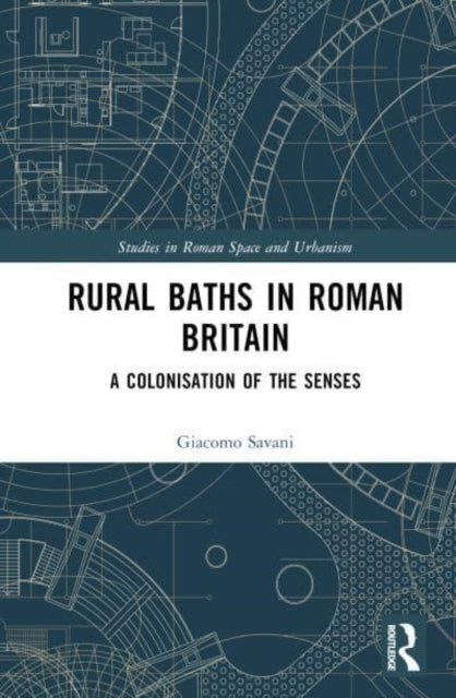 Rural Baths in Roman Britain: A Colonisation of the Senses