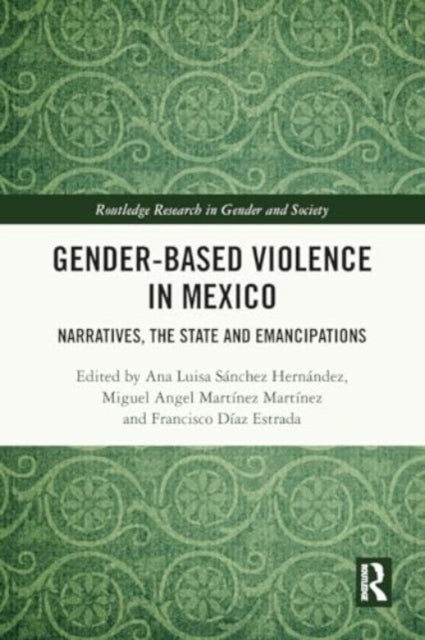Gender-Based Violence in Mexico: Narratives, the State and Emancipations