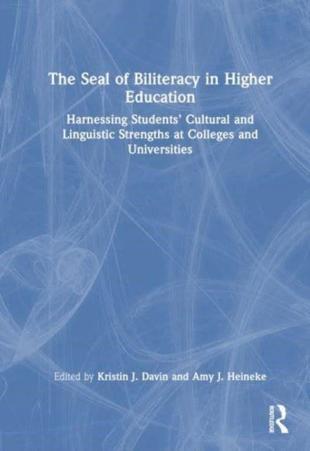 The Seal of Biliteracy in Higher Education: Harnessing Students’ Cultural and Linguistic Strengths at Colleges and Universities