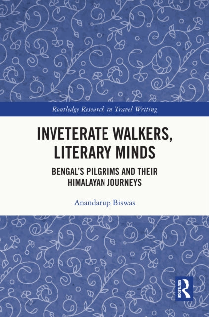 Inveterate Walkers, Literary Minds: Bengal’s Pilgrims and Their Himalayan Journeys