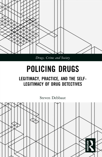 Policing Drugs: Legitimacy, Practice, and the Self-Legitimacy of Drug Detectives