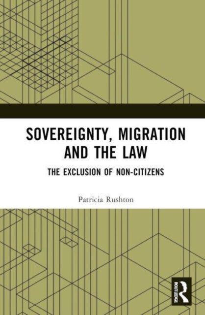 Sovereignty, Migration and the Law: The Exclusion of Non-Citizens