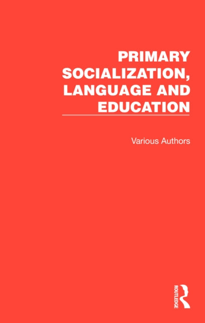 Primary Socialization, Language and Education: 7 Volumes