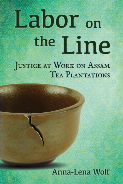 Labor on the Line: Justice at Work on Assam Tea Plantations