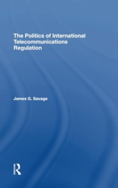 The Politics Of International Telecommunications Regulation