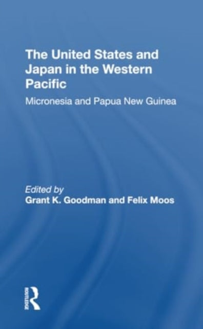 The United States And Japan In The Western Pacific: Micronesia And Papua New Guinea