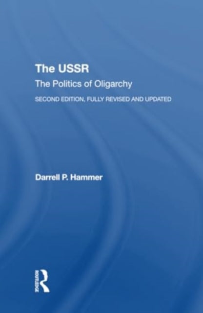 The Ussr: The Politics Of Oligarchy, Second Edition, Fully Revised And Updated