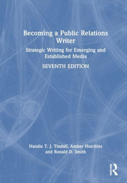 Becoming a Public Relations Writer: Strategic Writing for Emerging and Established Media