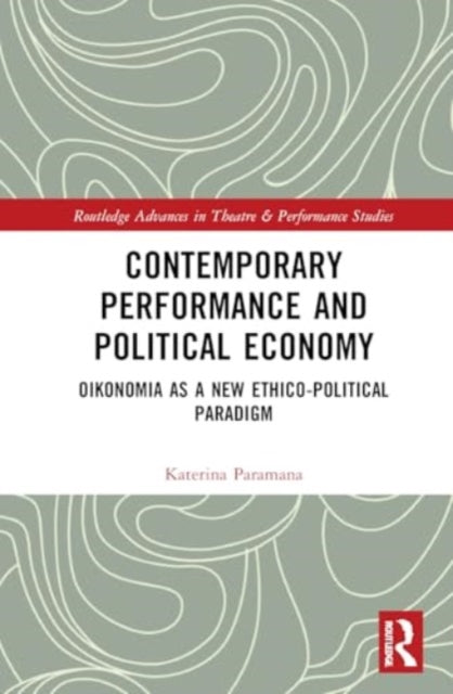 Contemporary Performance and Political Economy: Oikonomia as a New Ethico-Political Paradigm