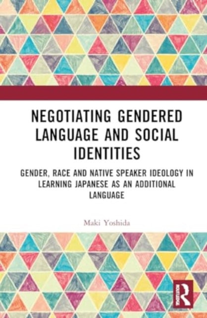 Negotiating Gendered Language and Social Identities: Gender, Race and Native Speaker Ideology in Learning Japanese as an Additional Language