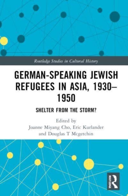 German-Speaking Jewish Refugees in Asia, 1930–1950: Shelter from the Storm?