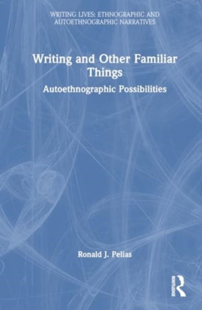 Writing and Other Familiar Things: Autoethnographic Possibilities