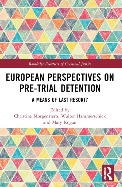 European Perspectives on Pre-Trial Detention: A Means of Last Resort?