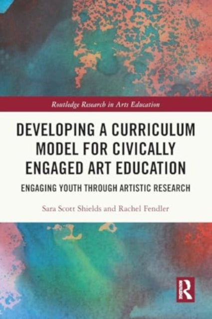 Developing a Curriculum Model for Civically Engaged Art Education: Engaging Youth through Artistic Research