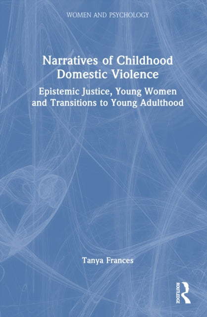 Narratives of Childhood Domestic Violence: Epistemic Justice, Young Women and Transitions to Young Adulthood