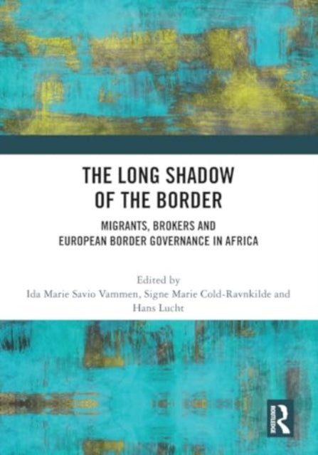 The Long Shadow of the Border: Migrants, Brokers and European Border Governance in Africa