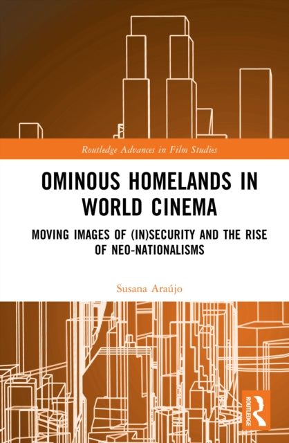 Ominous Homelands in World Cinema: Moving Images of (In)Security and the Rise of Neo-Nationalisms