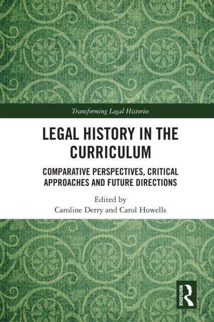 Legal History in the Curriculum: Comparative Perspectives, Critical Approaches and Future Directions
