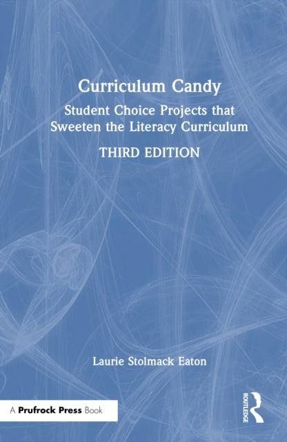 Curriculum Candy: Student Choice Projects that Sweeten the Literacy Curriculum
