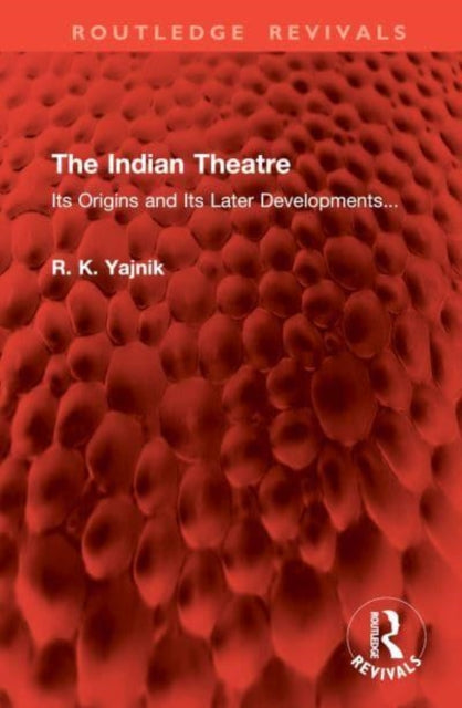 The Indian Theatre: Its Origins and Its Later Developments...