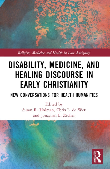 Disability, Medicine, and Healing Discourse in Early Christianity: New Conversations for Health Humanities