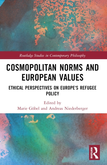 Cosmopolitan Norms and European Values: Ethical Perspectives on Europe's Refugee Policy