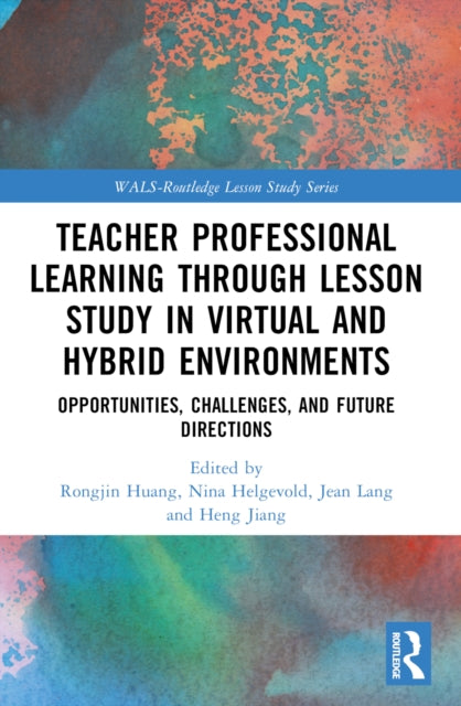 Teacher Professional Learning through Lesson Study in Virtual and Hybrid Environments: Opportunities, Challenges, and Future Directions