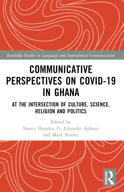 Communicative Perspectives on COVID-19 in Ghana: At the Intersection of Culture, Science, Religion and Politics