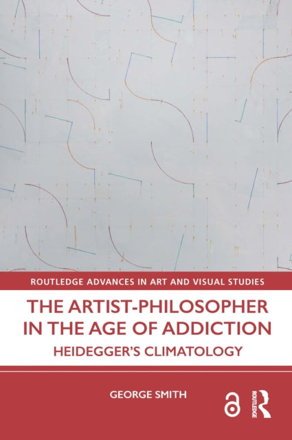 The Artist-Philosopher in the Age of Addiction: Heidegger’s Climatology