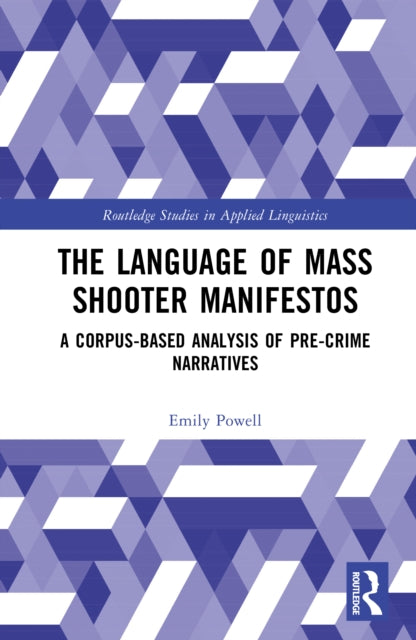 The Language of Mass Shooter Manifestos: A Corpus-Based Analysis of Pre-Crime Narratives