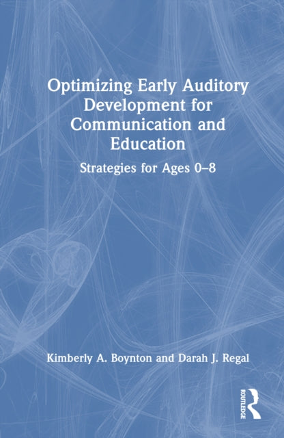 Optimizing Early Auditory Development for Communication and Education: Strategies for Ages 0–8