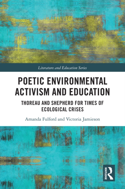 Poetic Environmental Activism and Education: Thoreau and Shepherd for Times of Ecological Crises
