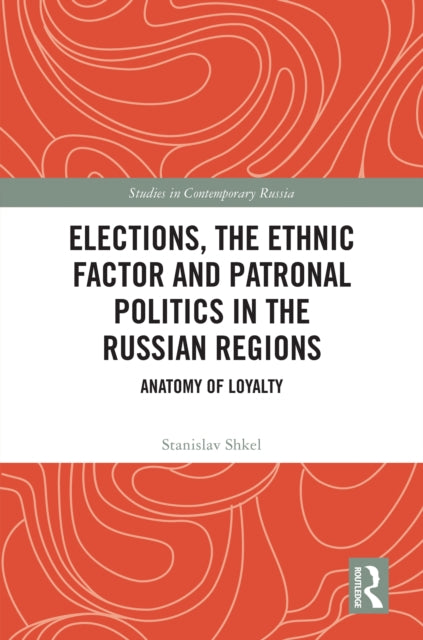 Elections, the Ethnic Factor and Patronal Politics in the Russian Regions: Anatomy of Loyalty