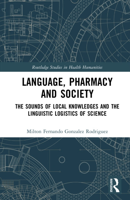 Language, Pharmacy and Society: The Sounds of Local Knowledges and the Linguistic Logistics of Science