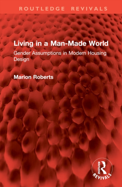Living in a Man-Made World: Gender Assumptions in Modern Housing Design