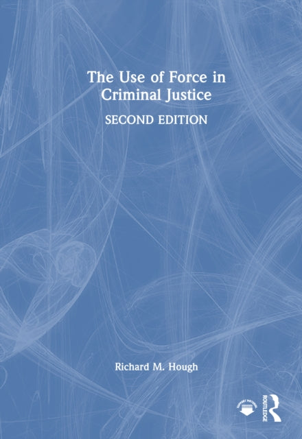 The Use of Force in Criminal Justice