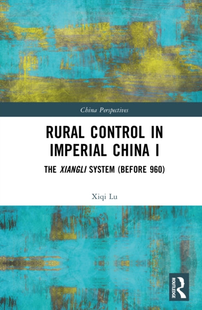 Rural Control in Imperial China I: The Xiangli System (Before 960)