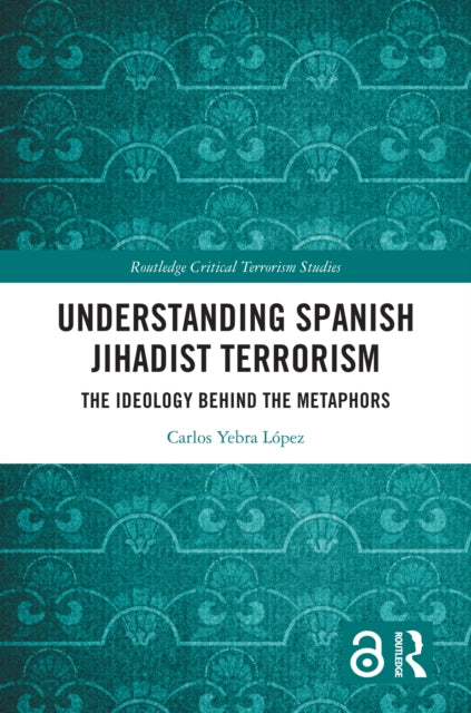 Understanding Spanish Jihadist Terrorism: The Ideology Behind the Metaphors
