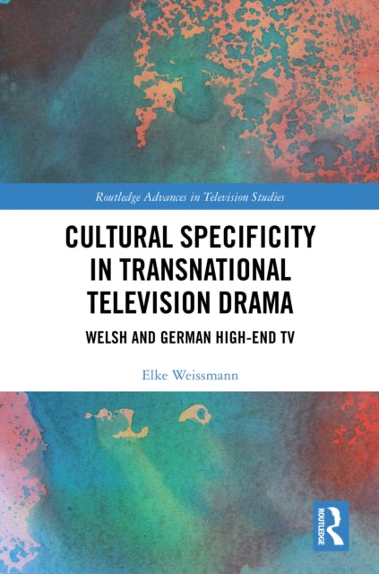 Cultural Specificity in Transnational Television Drama: Welsh and German High-End TV