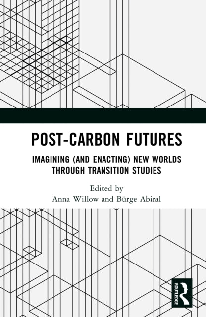 Post-Carbon Futures: Imagining (and Enacting) New Worlds through Transition Studies