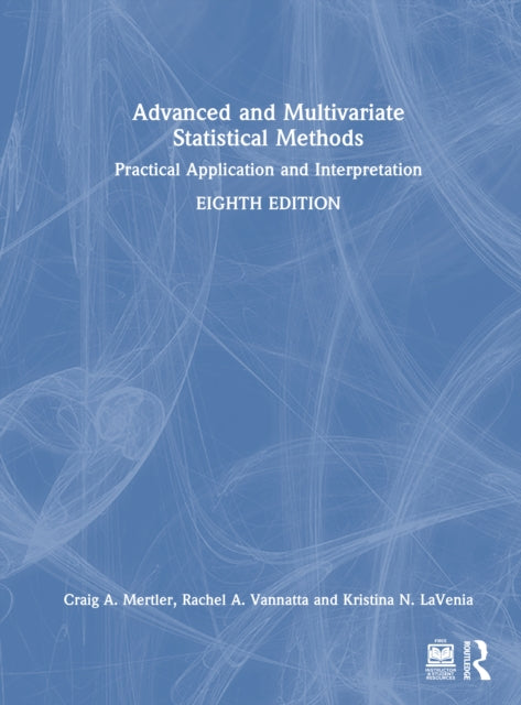 Advanced and Multivariate Statistical Methods: Practical Application and Interpretation
