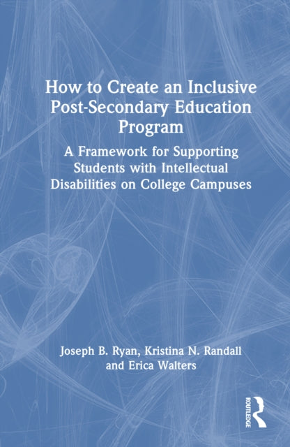 How to Create an Inclusive Post-Secondary Education Program: A Framework for Supporting Students with Intellectual Disabilities on College Campuses