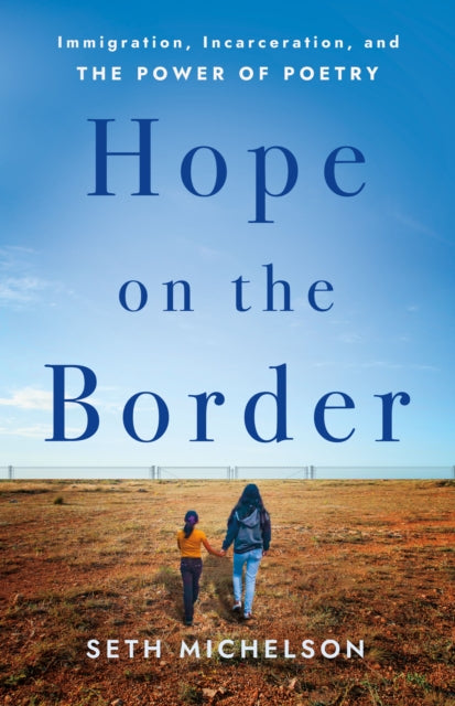 Hope on the Border: Immigration, Incarceration, and the Power of Poetry
