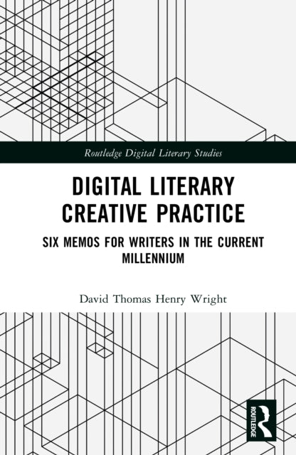 Digital Literary Creative Practice: Six Memos for Writers in the Current Millennium