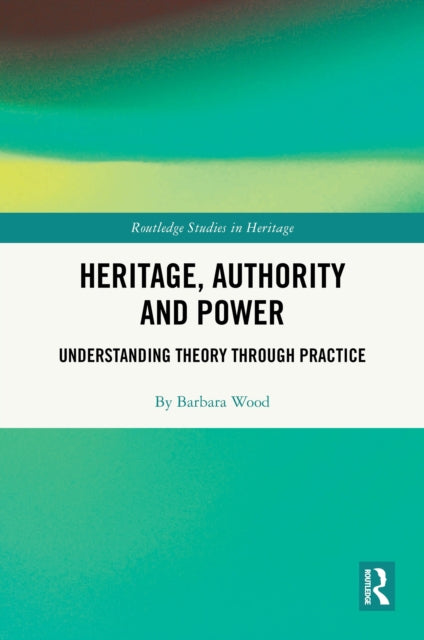 Heritage, Authority and Power: Understanding Theory Through Practice