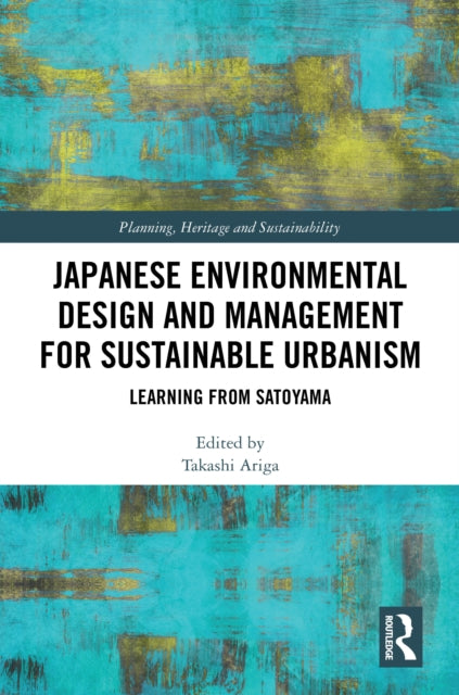Japanese Environmental Design and Management for Sustainable Urbanism: Learning from Satoyama
