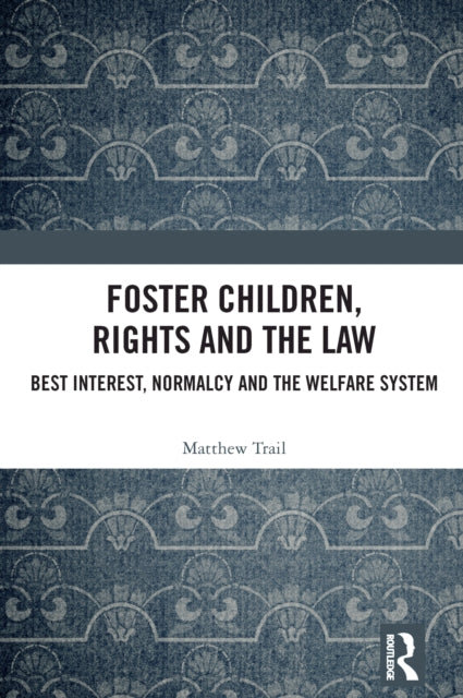 Foster Children, Rights and the Law: Best Interest, Normalcy and the Welfare System