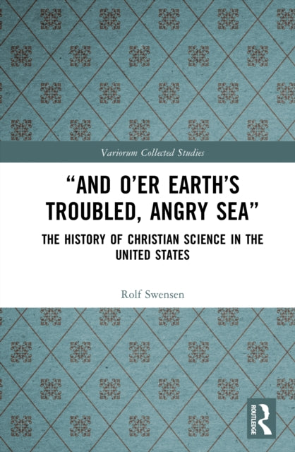 “And O’er Earth’s Troubled, Angry Sea”: The History of Christian Science in the United States
