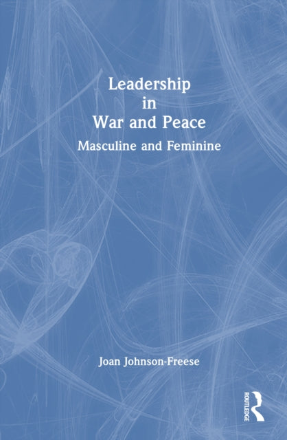 Leadership in War and Peace: Masculine and Feminine
